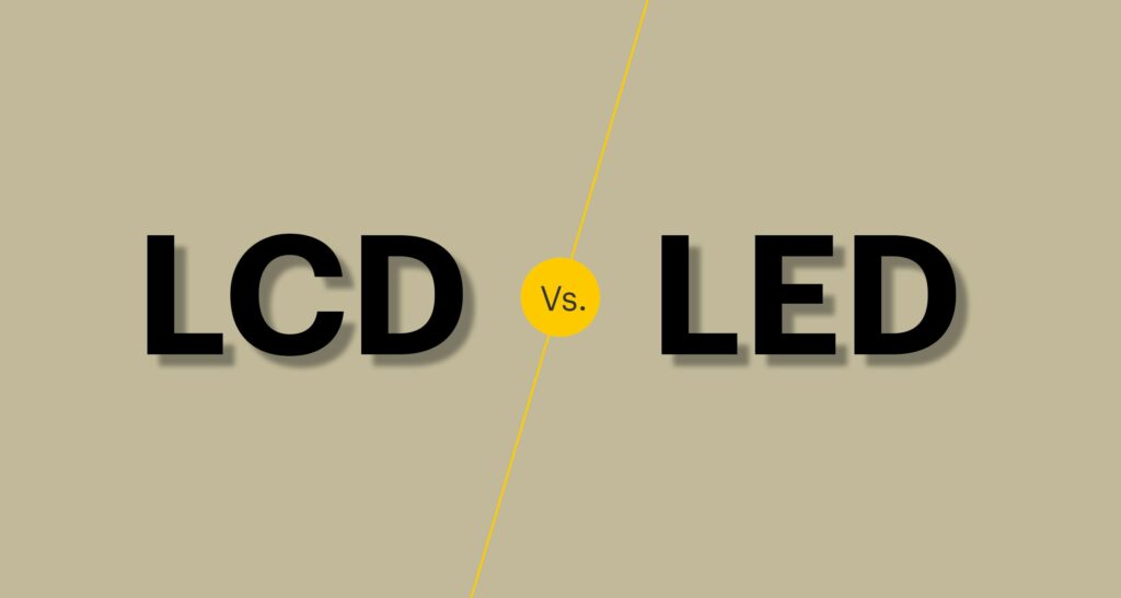 LCD vs LED ac41b4f60a4341bfa3d94f586d47ba74
